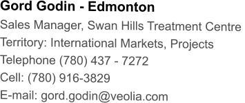 Gord Godin - Edmonton Sales Manager, Swan Hills Treatment Centre  Territory: International Markets, Projects Telephone (780) 437 - 7272 Cell: (780) 916-3829 E-mail: gord.godin@veolia.com